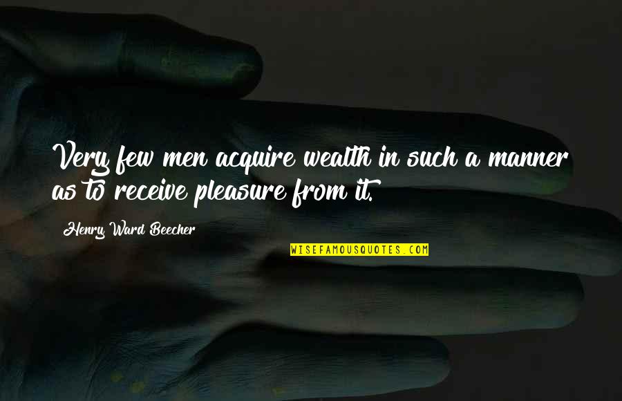 Sviestiniai Quotes By Henry Ward Beecher: Very few men acquire wealth in such a