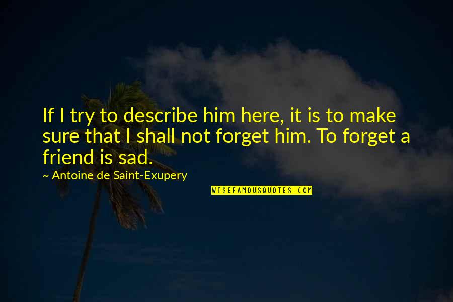 Svihla And Associates Quotes By Antoine De Saint-Exupery: If I try to describe him here, it Svihla And Associates Quotes By Antoine De Saint-Exupery: If I try to describe him here, it