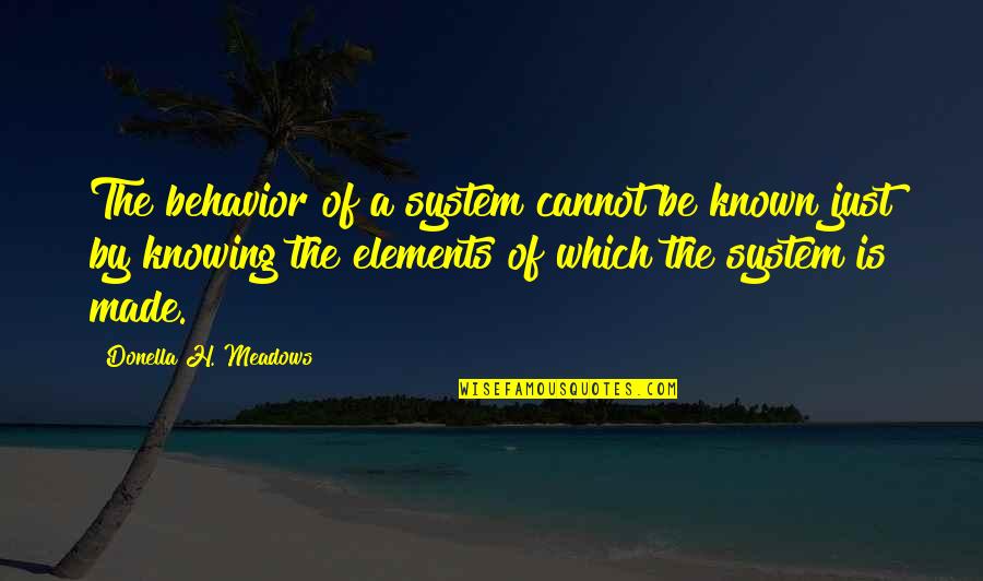 Svihla And Associates Quotes By Donella H. Meadows: The behavior of a system cannot be known