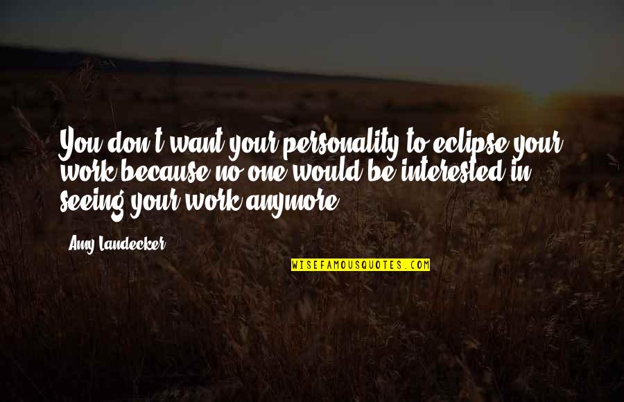 Sviluppare Sinonimi Quotes By Amy Landecker: You don't want your personality to eclipse your Sviluppare Sinonimi Quotes By Amy Landecker: You don't want your personality to eclipse your