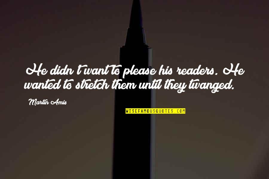 Sviluppare Sinonimi Quotes By Martin Amis: He didn't want to please his readers. He