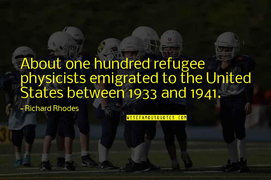 Sviluppi Quotes By Richard Rhodes: About one hundred refugee physicists emigrated to the Sviluppi Quotes By Richard Rhodes: About one hundred refugee physicists emigrated to the