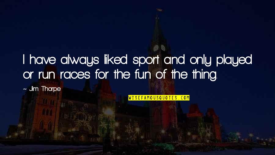 Svima Cu Pricati Quotes By Jim Thorpe: I have always liked sport and only played