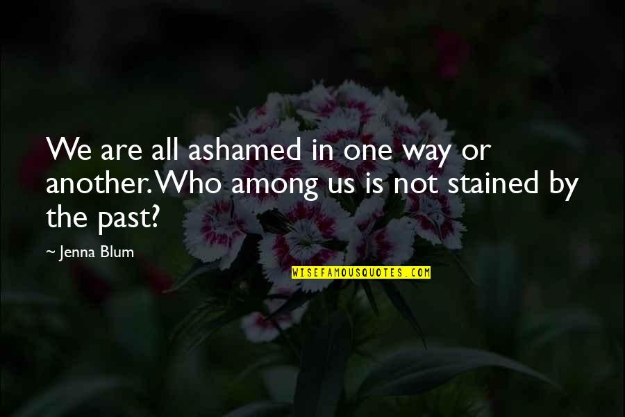 Svima Divna Quotes By Jenna Blum: We are all ashamed in one way or