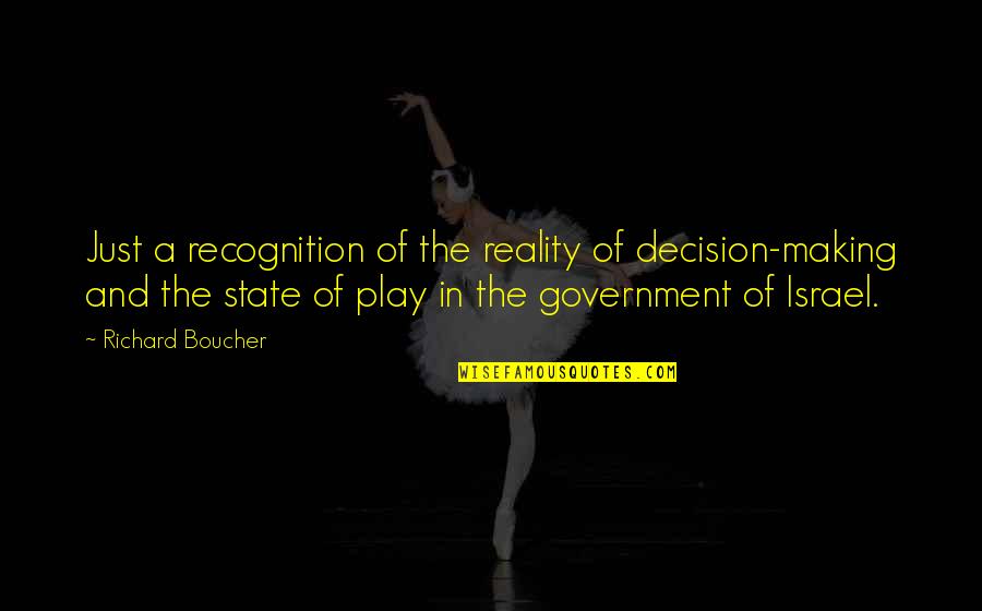 Svima Divna Quotes By Richard Boucher: Just a recognition of the reality of decision-making Svima Divna Quotes By Richard Boucher: Just a recognition of the reality of decision-making