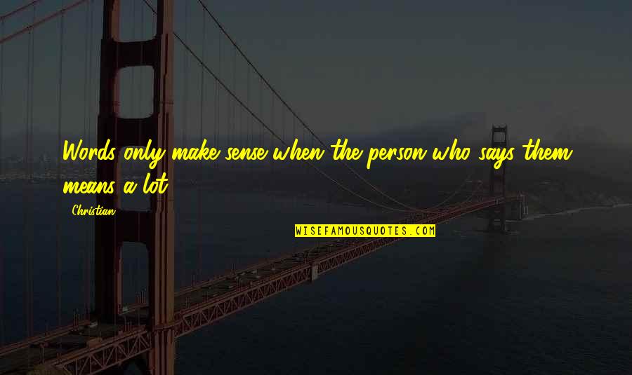 Svima Quotes By Christian: Words only make sense when the person who
