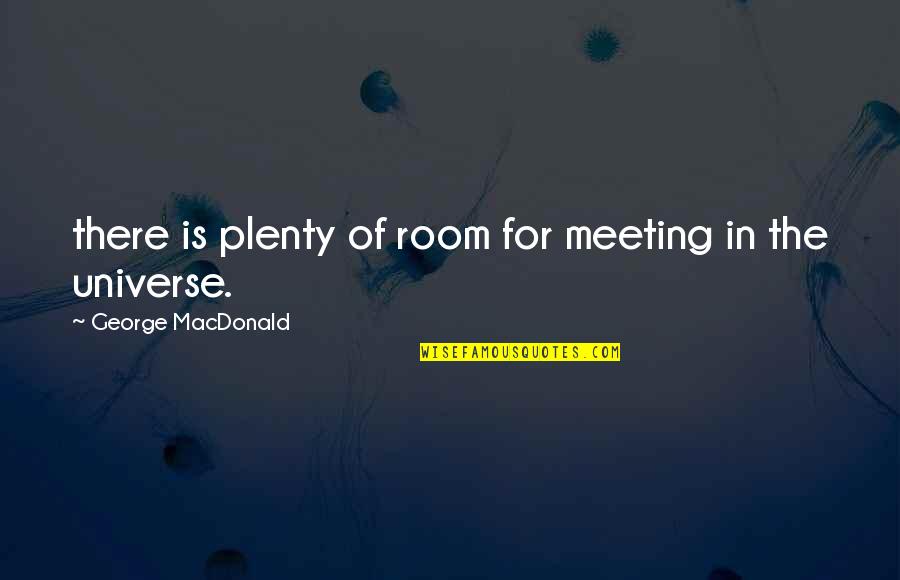 Svinafell Camping Quotes By George MacDonald: there is plenty of room for meeting in