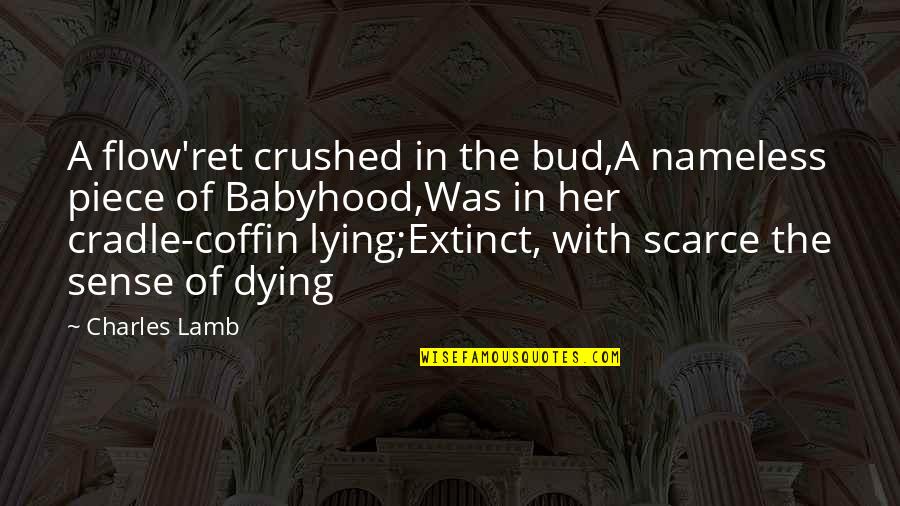 Svinet 1 Quotes By Charles Lamb: A flow'ret crushed in the bud,A nameless piece