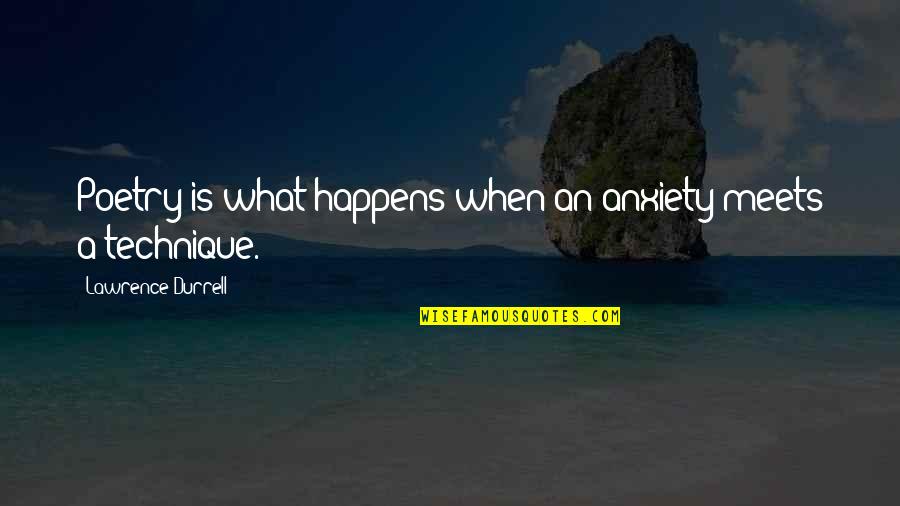Svinetunge Quotes By Lawrence Durrell: Poetry is what happens when an anxiety meets