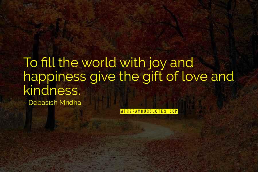 Svinhufvud Af Quotes By Debasish Mridha: To fill the world with joy and happiness