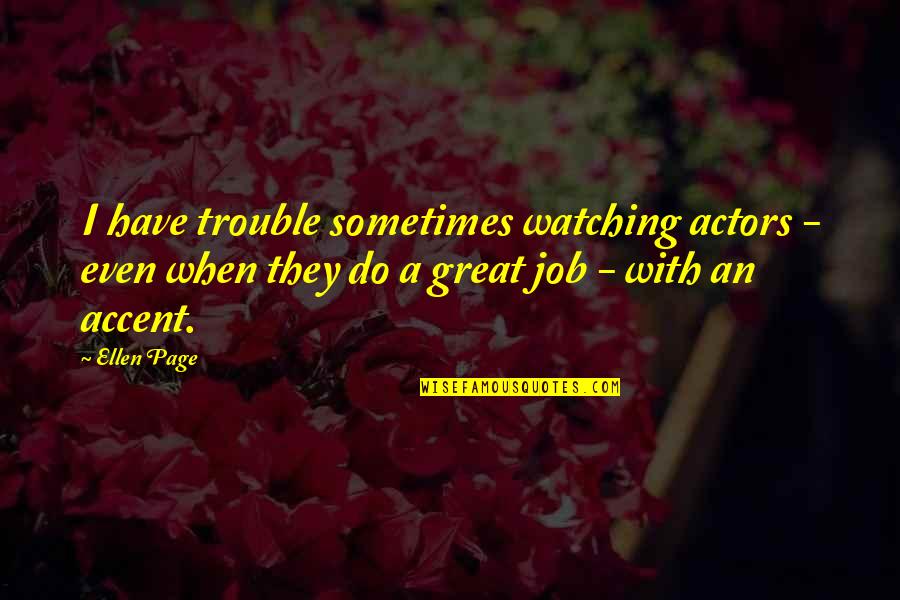 Svinje Moravke Quotes By Ellen Page: I have trouble sometimes watching actors - even
