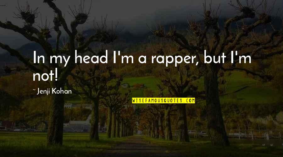 Svinje Za Quotes By Jenji Kohan: In my head I'm a rapper, but I'm
