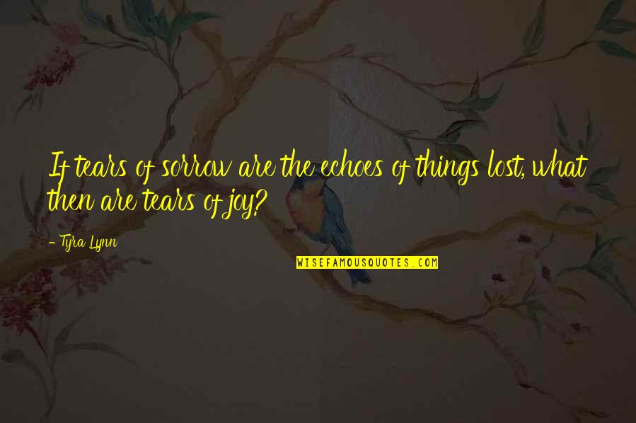 Svirfneblin Quotes By Tyra Lynn: If tears of sorrow are the echoes of