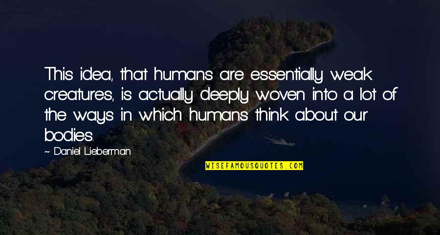 Sviridov Composer Quotes By Daniel Lieberman: This idea, that humans are essentially weak creatures, Sviridov Composer Quotes By Daniel Lieberman: This idea, that humans are essentially weak creatures,