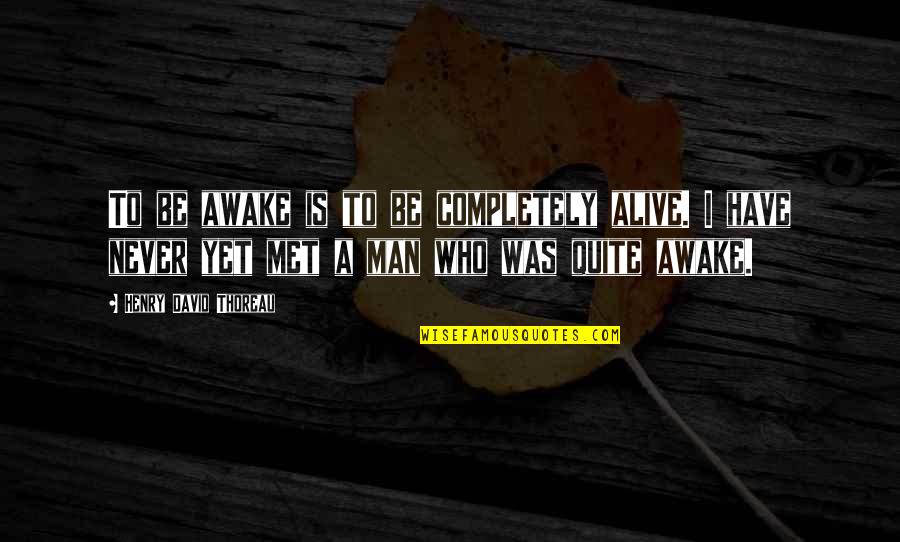 Sviridov Vremya Quotes By Henry David Thoreau: To be awake is to be completely alive.