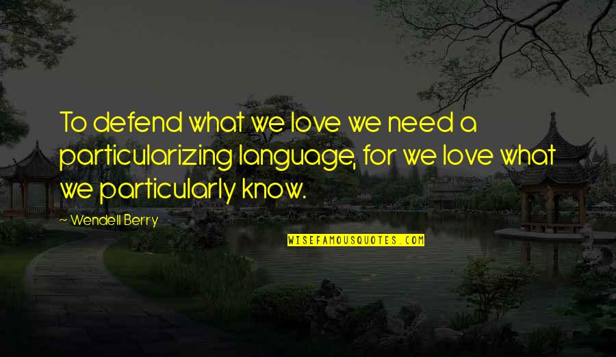 Svit Vasad Quotes By Wendell Berry: To defend what we love we need a Svit Vasad Quotes By Wendell Berry: To defend what we love we need a