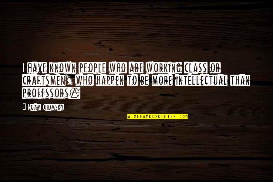 Svive Mouse Quotes By Noam Chomsky: I have known people who are working class Svive Mouse Quotes By Noam Chomsky: I have known people who are working class