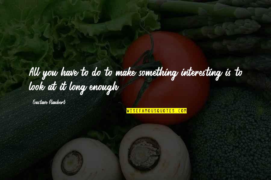 Svjetlost Wikipedia Quotes By Gustave Flaubert: All you have to do to make something