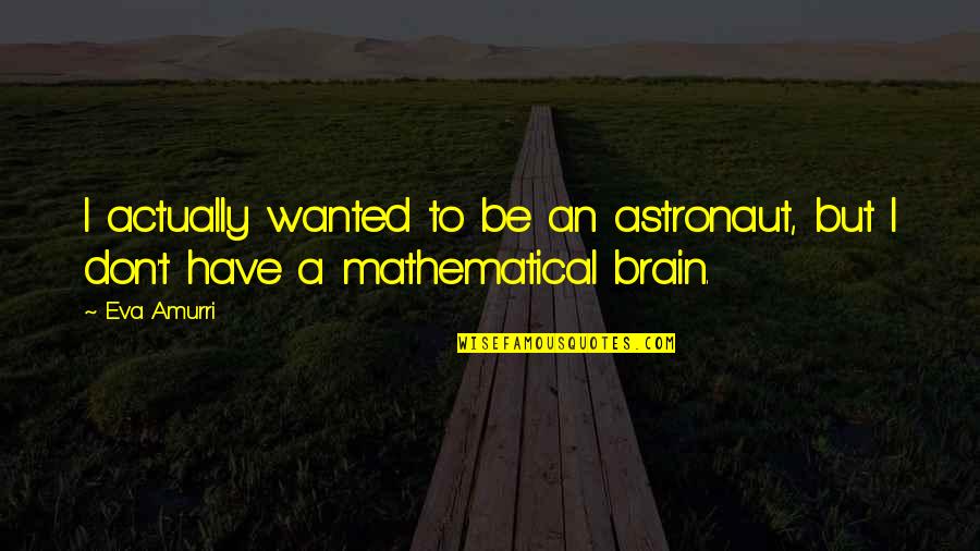 Svjetlovod Quotes By Eva Amurri: I actually wanted to be an astronaut, but