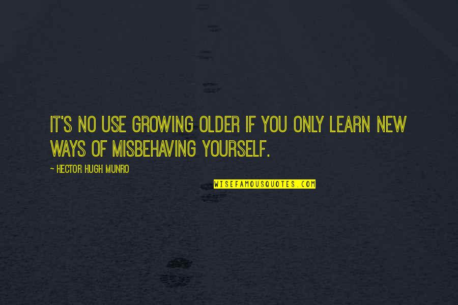 Svjetska Trgovina Quotes By Hector Hugh Munro: It's no use growing older if you only