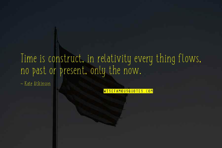 Svmic Risk Quotes By Kate Atkinson: Time is construct, in relativity every thing flows, Svmic Risk Quotes By Kate Atkinson: Time is construct, in relativity every thing flows,