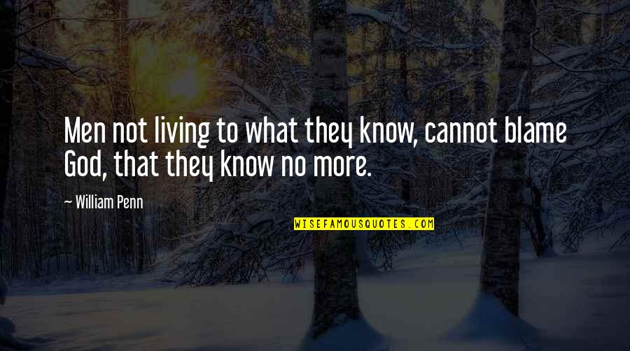 Svmun Quotes By William Penn: Men not living to what they know, cannot