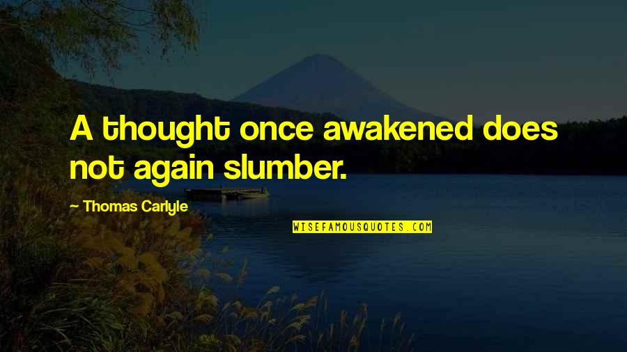 Svobodov Odry Quotes By Thomas Carlyle: A thought once awakened does not again slumber.