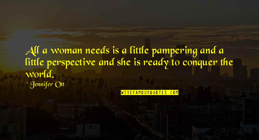 Svobodova Helena Quotes By Jennifer Ott: All a woman needs is a little pampering