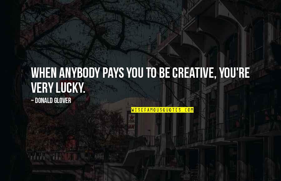Svobodova Marketing Quotes By Donald Glover: When anybody pays you to be creative, you're