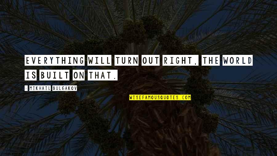 Svobodova Marketing Quotes By Mikhail Bulgakov: Everything will turn out right, the world is