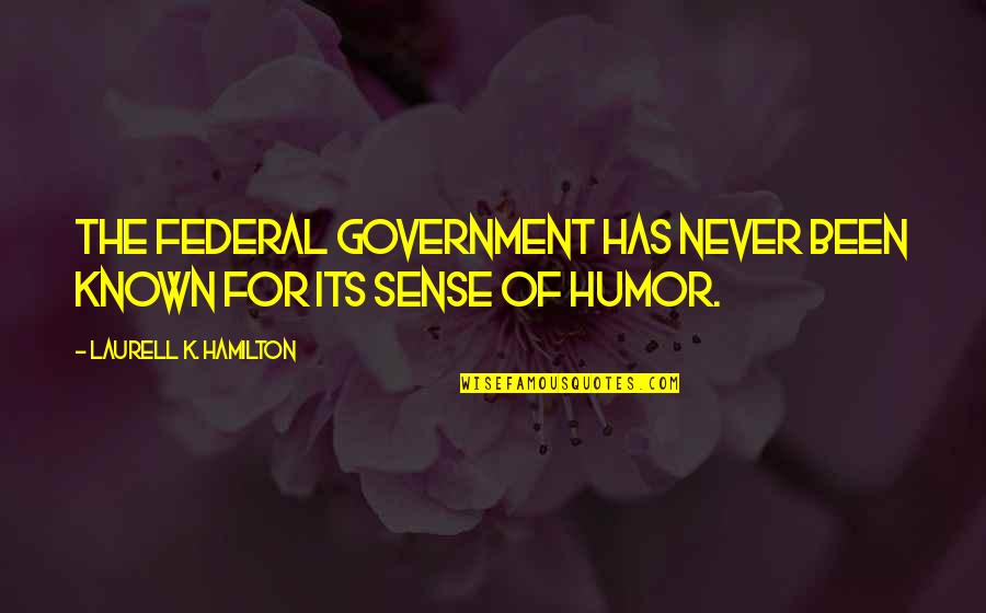 Svodice Quotes By Laurell K. Hamilton: The federal government has never been known for