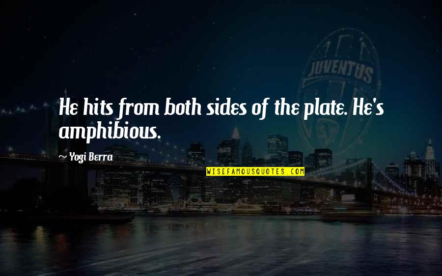 Svodice Quotes By Yogi Berra: He hits from both sides of the plate.