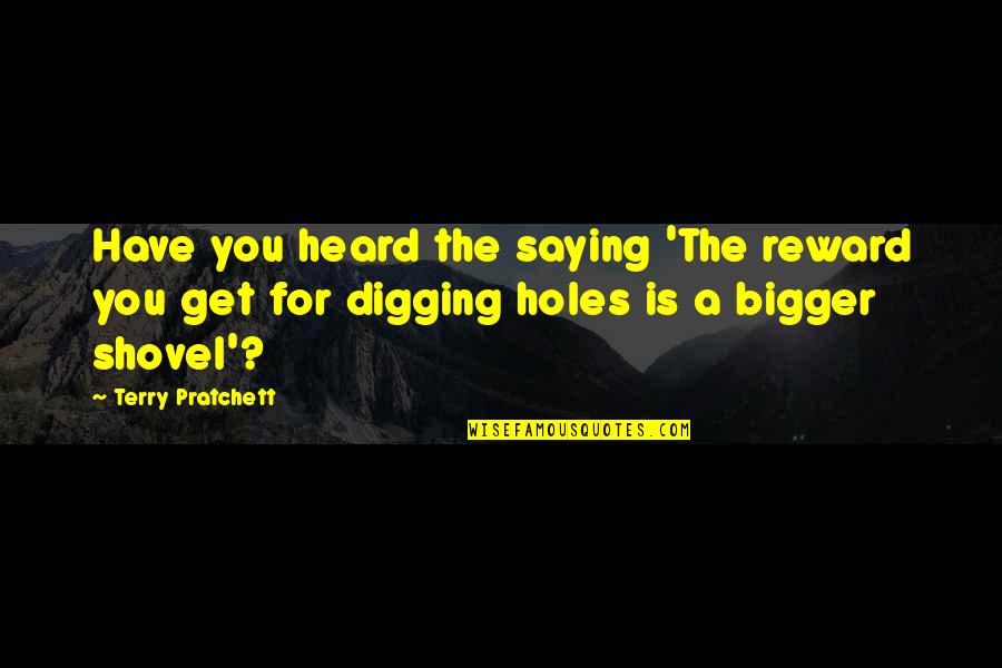 Svoimi Glazami Quotes By Terry Pratchett: Have you heard the saying 'The reward you Svoimi Glazami Quotes By Terry Pratchett: Have you heard the saying 'The reward you
