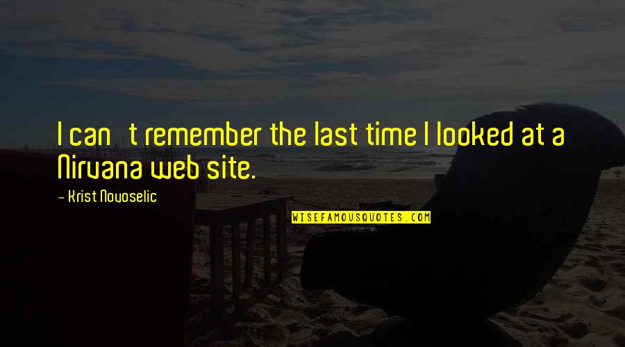 Svoje Quotes By Krist Novoselic: I can't remember the last time I looked Svoje Quotes By Krist Novoselic: I can't remember the last time I looked