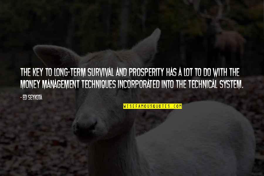 Svojilni Quotes By Ed Seykota: The key to long-term survival and prosperity has Svojilni Quotes By Ed Seykota: The key to long-term survival and prosperity has