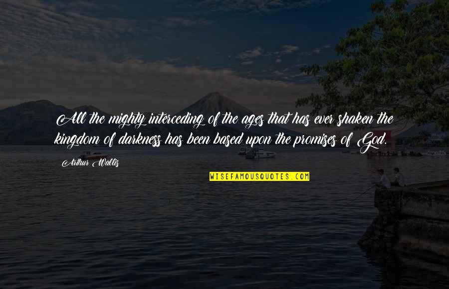 Svojina Quotes By Arthur Wallis: All the mighty interceding of the ages that Svojina Quotes By Arthur Wallis: All the mighty interceding of the ages that
