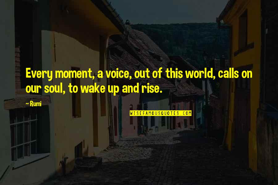 Svojstva Quotes By Rumi: Every moment, a voice, out of this world,