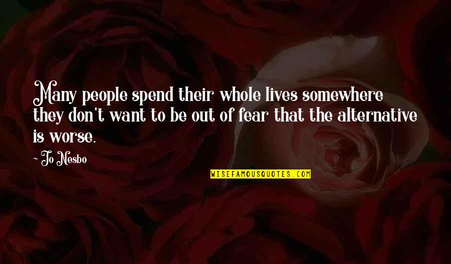 Svolosh Quotes By Jo Nesbo: Many people spend their whole lives somewhere they Svolosh Quotes By Jo Nesbo: Many people spend their whole lives somewhere they
