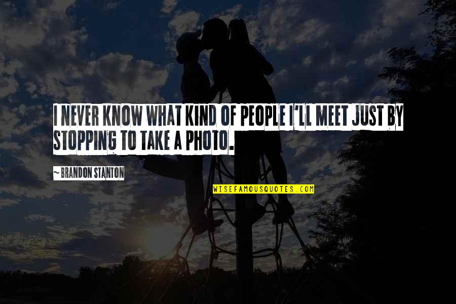 Svorio Jega Quotes By Brandon Stanton: I never know what kind of people I'll