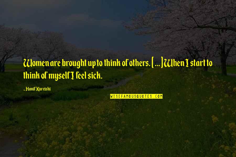 Svorio Jega Quotes By Hanif Kureishi: Women are brought up to think of others. Svorio Jega Quotes By Hanif Kureishi: Women are brought up to think of others.