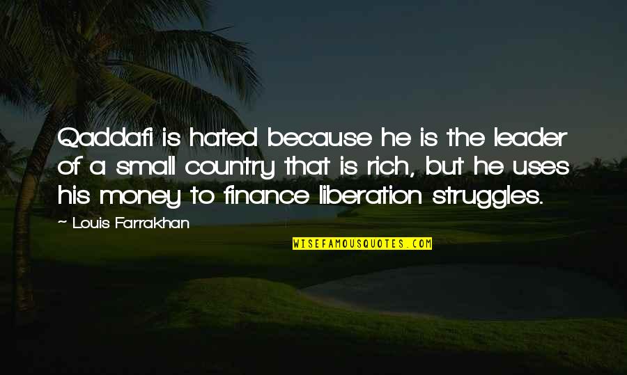 Svorio Jega Quotes By Louis Farrakhan: Qaddafi is hated because he is the leader Svorio Jega Quotes By Louis Farrakhan: Qaddafi is hated because he is the leader