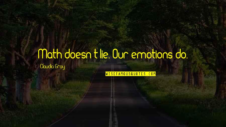 Svorio Kilnojimas Quotes By Claudia Gray: Math doesn't lie. Our emotions do.
