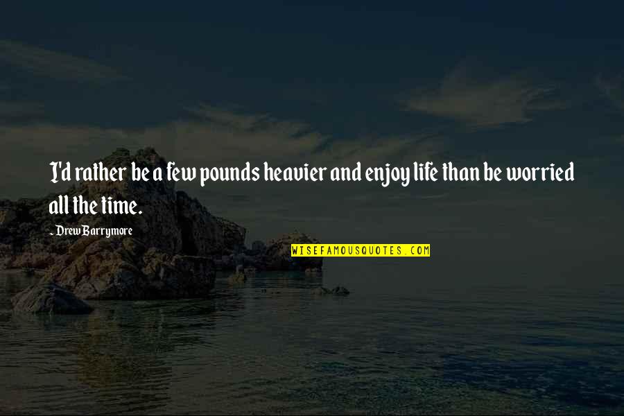 Svorio Lentele Quotes By Drew Barrymore: I'd rather be a few pounds heavier and