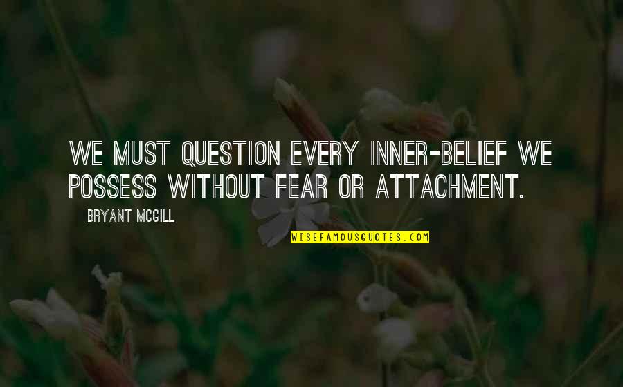 Svp 14 Quotes By Bryant McGill: We must question every inner-belief we possess without