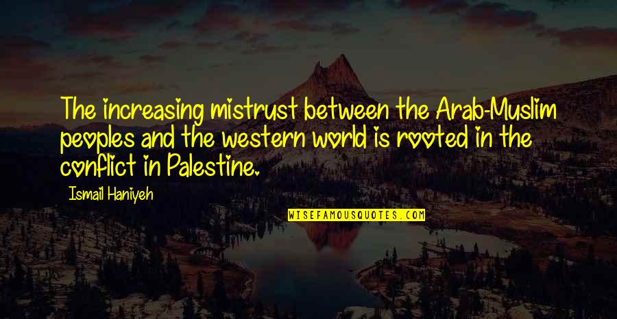 Svp Funny Husband Quotes By Ismail Haniyeh: The increasing mistrust between the Arab-Muslim peoples and Svp Funny Husband Quotes By Ismail Haniyeh: The increasing mistrust between the Arab-Muslim peoples and