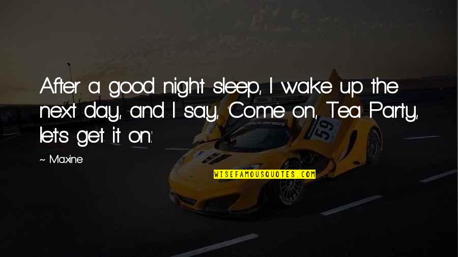 Svrdel Quotes By Maxine: After a good night sleep, I wake up Svrdel Quotes By Maxine: After a good night sleep, I wake up
