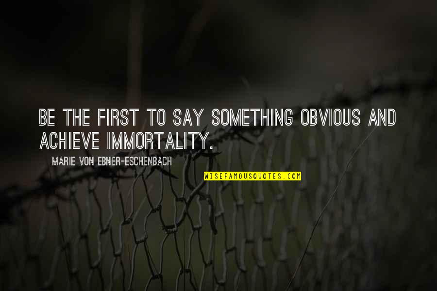 Svrdla Quotes By Marie Von Ebner-Eschenbach: Be the first to say something obvious and Svrdla Quotes By Marie Von Ebner-Eschenbach: Be the first to say something obvious and