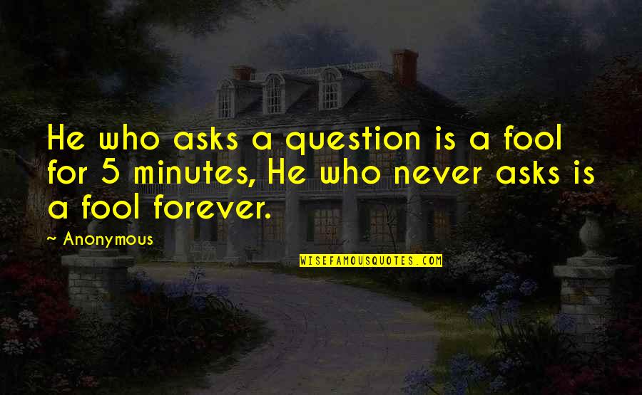 Svrha Drustvenih Quotes By Anonymous: He who asks a question is a fool