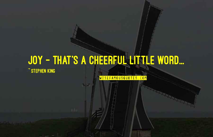 Svrha Masovne Quotes By Stephen King: Joy - that's a cheerful little word...