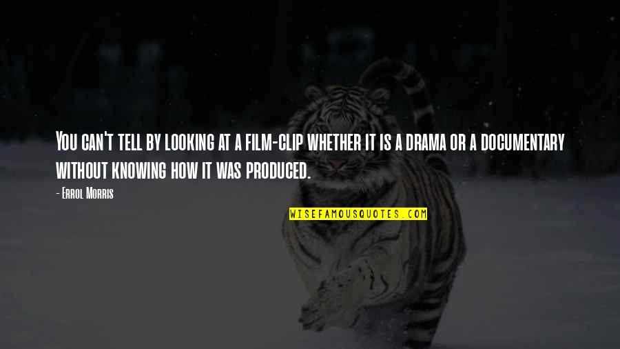 Svrha Quotes By Errol Morris: You can't tell by looking at a film-clip Svrha Quotes By Errol Morris: You can't tell by looking at a film-clip